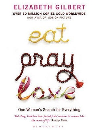Eat, Pray, Love : One Woman's Search for Everything by Elizabeth Gilbert