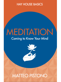Meditation : Coming to Know Your Mind by Matteo Pistono