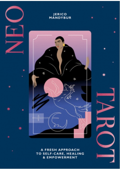 Neo Tarot : A Fresh Approach to Self-Care, Healing & Empowerment by Jerico Mandybur