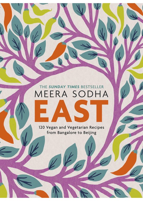 East : 120 Easy and Delicious Asian-inspired Vegetarian and Vegan recipes by Meera Sodha