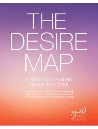 Desire Map : A Guide to Creating Goals with Soul by Danielle LaPorte