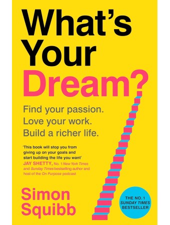 What's Your Dream? Find Your Passion. Love Your Work. Build a Richer Life. Hardcover by Simon Squibb