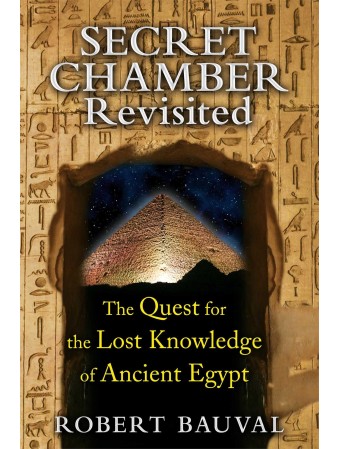 Secret Chamber Revisited: The Quest for the Lost Knowledge of Ancient Egypt by Robert Bauval