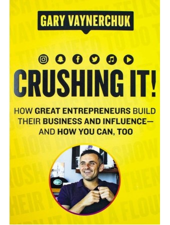 Crushing It! How Great Entrepreneurs Build Their Business by Gary Vaynerchuk