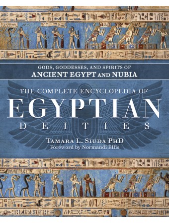 The Complete Encyclopedia of Egyptian Deities by Tamara L. Siuda PhD