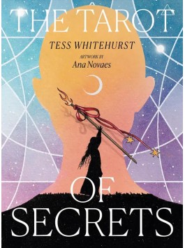 The Tarot of Secrets by Tess Whitehurst & Ana Novaes