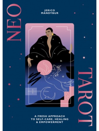 Neo Tarot : A Fresh Approach to Self-Care, Healing & Empowerment by Jerico Mandybur