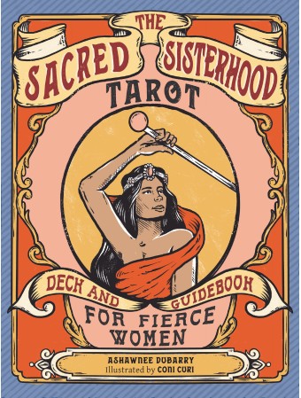 Secondhand The Sacred Sisterhood Tarot : Deck and Guidebook for Fierce Women by Ashawnee Dubarry & Coni Curi