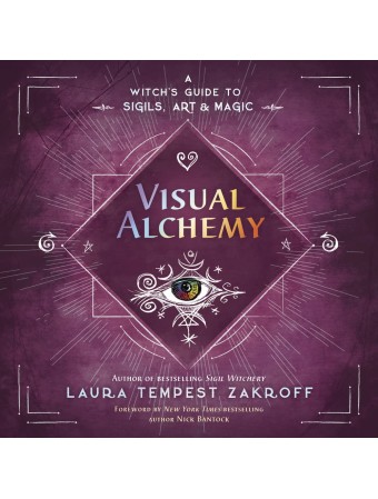 Visual Alchemy : A Witch's Guide to Sigils, Art & Magic by Laura Tempest Zakroff & Nick Bantock 