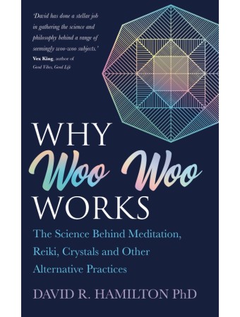 Why Woo Woo Works by David Hamilton