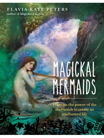 Magickal Mermaids by Flavia Kate Peters