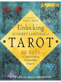 Unlocking the Secret Language of Tarot : 22 Keys to Understanding Its Symbolic Imagery by Wald & Ruth Ann Amberstone